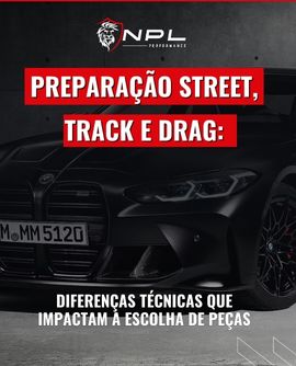 Preparação street, track e drag: diferenças técnicas que impactam a escolha de peças