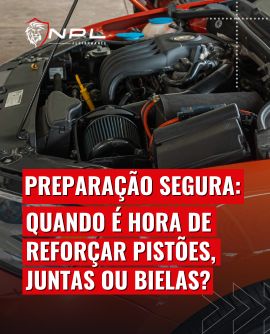 Preparação segura: quando é hora de reforçar pistões, juntas ou bielas?
