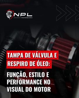 Tampa de válvula e respiro de óleo: função, estilo e performance no visual do motor