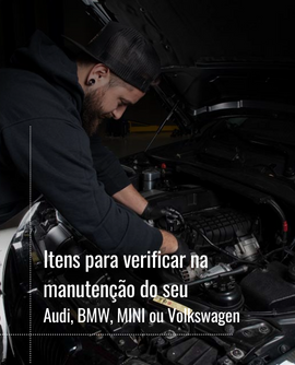 Itens para verificar na manutenção do seu Audi, BMW, MINI ou  Volkswagen